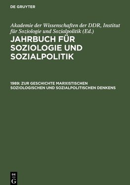 Jahrbuch für Soziologie und Sozialpolitik, 1989. Zur Geschichte marxistischen soziologischen und sozialpolitischen Denkens