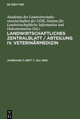 Landwirtschaftliches Zentralblatt / Abteilung IV. Veterinärmedizin, Jahrgang 7, Heft 7, Juli 1963