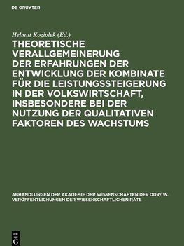 Theoretische Verallgemeinerung der Erfahrungen der Entwicklung der Kombinate für die Leistungssteigerung in der Volkswirtschaft, insbesondere bei der Nutzung der qualitativen Faktoren des Wachstums