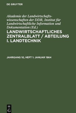 Landwirtschaftliches Zentralblatt / Abteilung I. Landtechnik, Jahrgang 10, Heft 1, Januar 1964