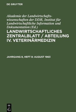 Landwirtschaftliches Zentralblatt / Abteilung IV. Veterinärmedizin, Jahrgang 8, Heft 8, August 1963