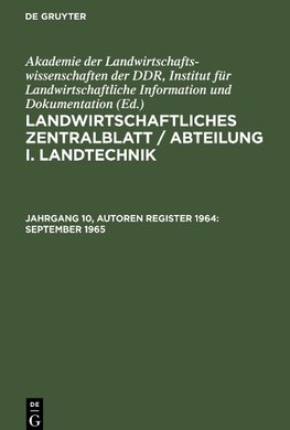 Landwirtschaftliches Zentralblatt / Abteilung I. Landtechnik, Jahrgang 10, Autoren Register 1964, September 1965