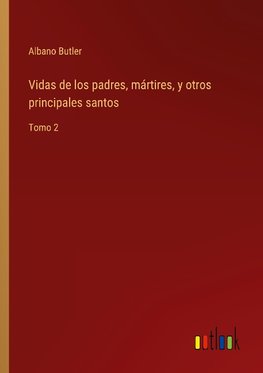 Vidas de los padres, mártires, y otros principales santos