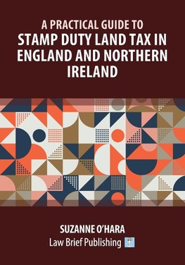 A Practical Guide to Stamp Duty Land Tax in England and Northern Ireland