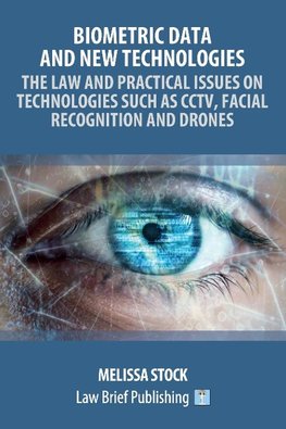 Biometric Data and New Technologies - The Law and Practical Issues on Technologies Such as CCTV, Facial Recognition and Drones