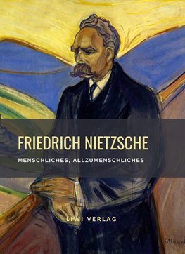 Friedrich Nietzsche: Menschliches, Allzumenschliches. Vollständige Neuausgabe