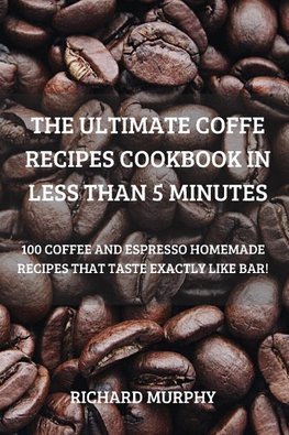 THE ULTIMATE COFFE RECIPES COOKBOOK IN LESS THAN 5 MINUTES