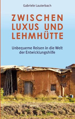 Zwischen Luxus und Lehmhütte