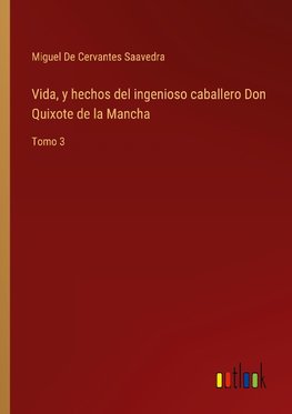 Vida, y hechos del ingenioso caballero Don Quixote de la Mancha