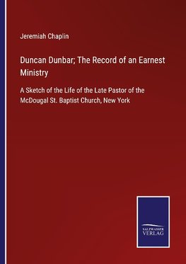 Duncan Dunbar; The Record of an Earnest Ministry