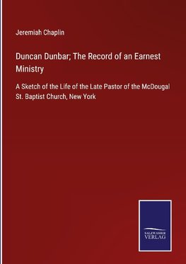 Duncan Dunbar; The Record of an Earnest Ministry