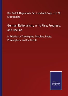 German Rationalism, in Its Rise, Progress, and Decline