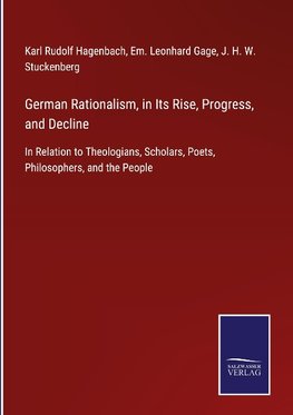 German Rationalism, in Its Rise, Progress, and Decline