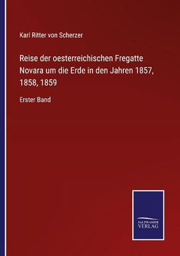 Reise der oesterreichischen Fregatte Novara um die Erde in den Jahren 1857, 1858, 1859