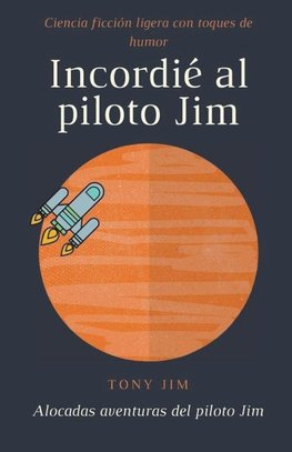 Incordié al piloto Jim