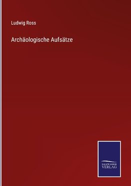 Archäologische Aufsätze