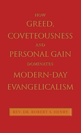 How Greed, Coveteousness and Personal Gain Dominates Modern-Day Evangelicalism