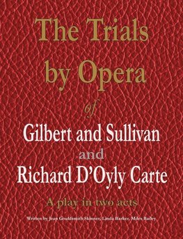 The Trials by Opera of Gilbert and Sullivan and Richard D'Oyly Carte