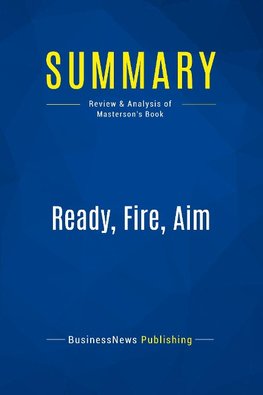 Summary: Ready, Fire, Aim