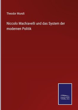 Niccolo Machiavelli und das System der modernen Politik