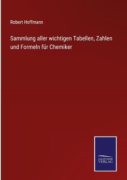 Sammlung aller wichtigen Tabellen, Zahlen und Formeln für Chemiker