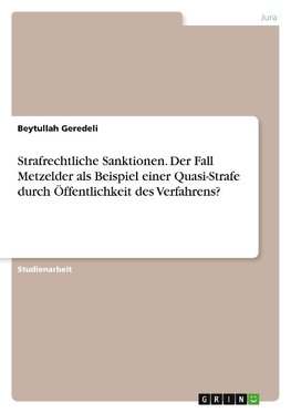 Strafrechtliche Sanktionen. Der Fall Metzelder als Beispiel einer Quasi-Strafe durch Öffentlichkeit des Verfahrens?