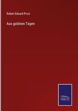 Aus goldnen Tagen