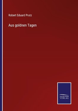 Aus goldnen Tagen