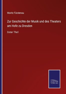 Zur Geschichte der Musik und des Theaters am Hofe zu Dresden