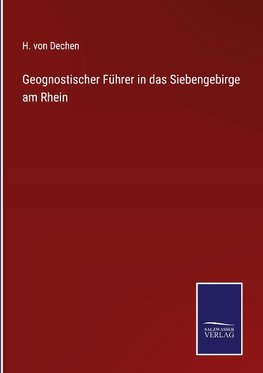 Geognostischer Führer in das Siebengebirge am Rhein