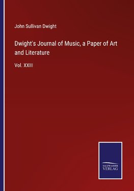 Dwight's Journal of Music, a Paper of Art and Literature