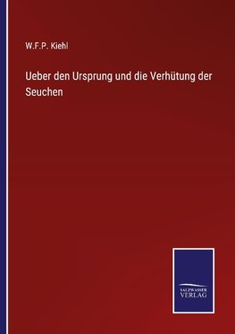 Ueber den Ursprung und die Verhütung der Seuchen