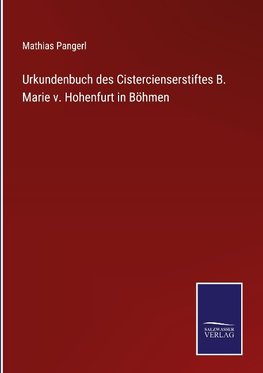 Urkundenbuch des Cistercienserstiftes B. Marie v. Hohenfurt in Böhmen