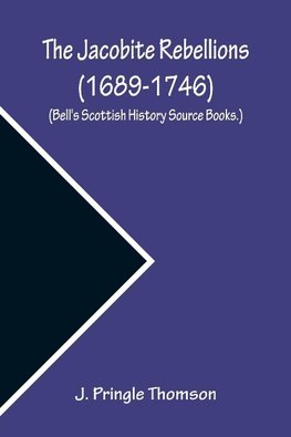 The Jacobite Rebellions (1689-1746) (Bell's Scottish History Source Books.)