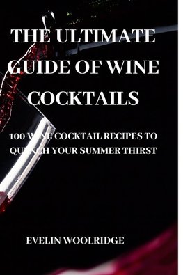 THE ULTIMATE GUIDE OF WINE COCKTAILS