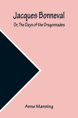 Jacques Bonneval; Or, The Days of the Dragonnades