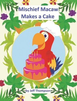 Mischief Macaw Makes A Cake