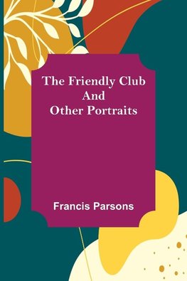 The Friendly Club and Other Portraits