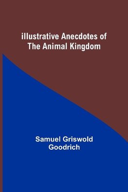 Illustrative Anecdotes of the Animal Kingdom