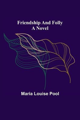 Friendship and Folly A Novel