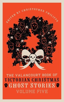 The Valancourt Book of Victorian Christmas Ghost Stories, Volume Five