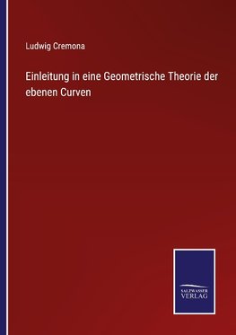 Einleitung in eine Geometrische Theorie der ebenen Curven