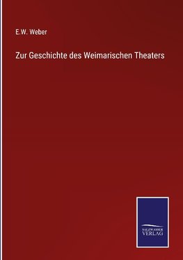 Zur Geschichte des Weimarischen Theaters