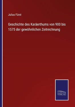 Geschichte des Karäerthums von 900 bis 1575 der gewöhnlichen Zeitrechnung