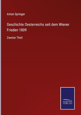 Geschichte Oesterreichs seit dem Wiener Frieden 1809