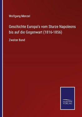 Geschichte Europa's vom Sturze Napoleons bis auf die Gegenwart (1816-1856)