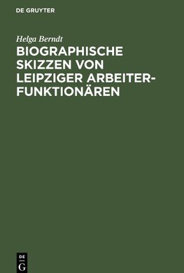 Biographische Skizzen von Leipziger Arbeiterfunktionären