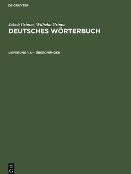 Deutsches Wörterbuch, Lieferung 1, U ¿ Überdrängen