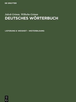 Deutsches Wörterbuch, Lieferung 8, Weisheit ¿ Weiterbildung