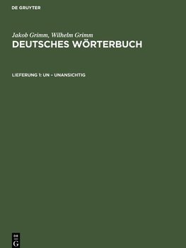 Deutsches Wörterbuch, Lieferung 1, Un ¿ Unansichtig